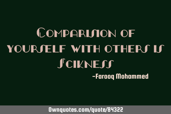 Comparision of yourself with others is S