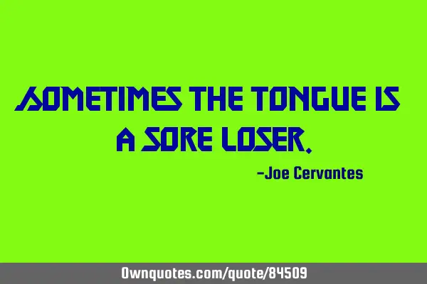 Sometimes the tongue is a sore