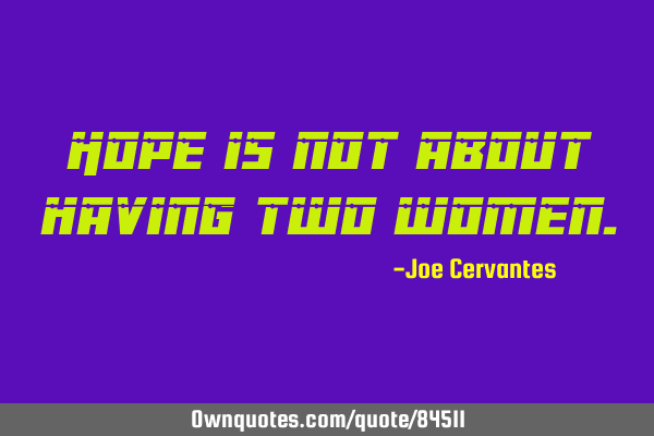 Hope is not about having two