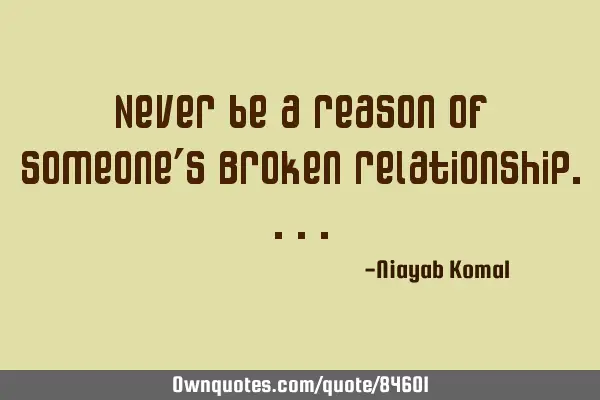 Never be a reason of Someone
