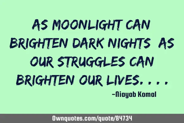 As Moonlight Can Brighten Dark Nights: As Our Struggles Can Brighten Our