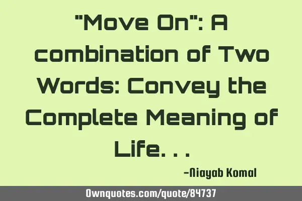"Move On": A combination of Two Words: Convey the Complete Meaning of L