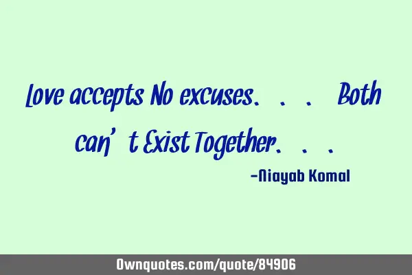 Love accepts No excuses... Both can