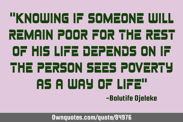 "Knowing if someone will remain poor for the rest of his life depends on if the person sees poverty