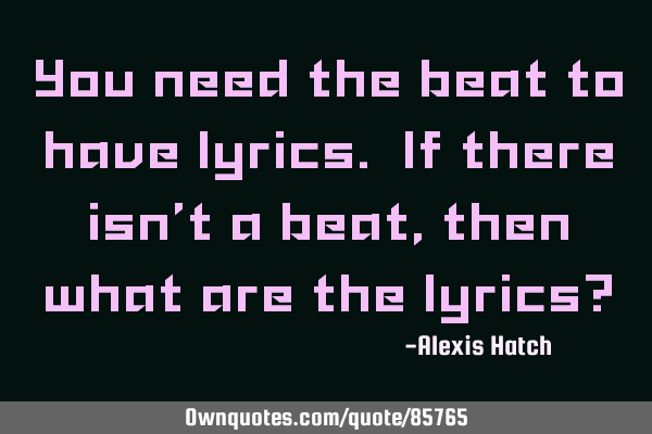 You need the beat to have lyrics. If there isn