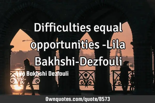 Difficulties equal opportunities -Lila Bakhshi-D