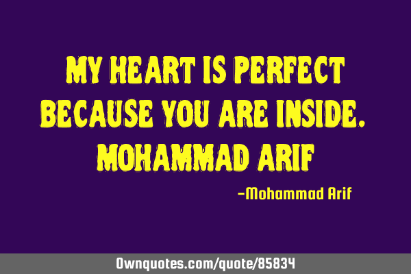 My heart is perfect because you are inside. Mohammad