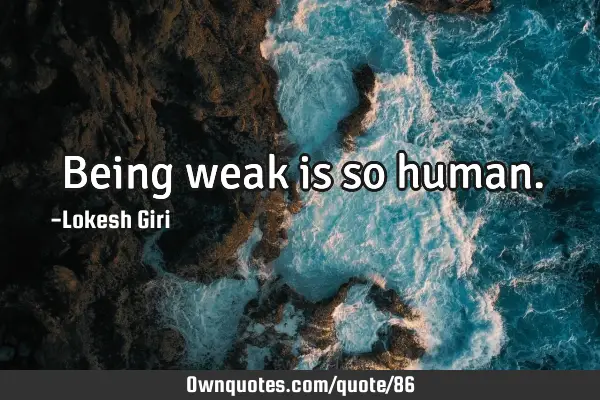 Being weak is so