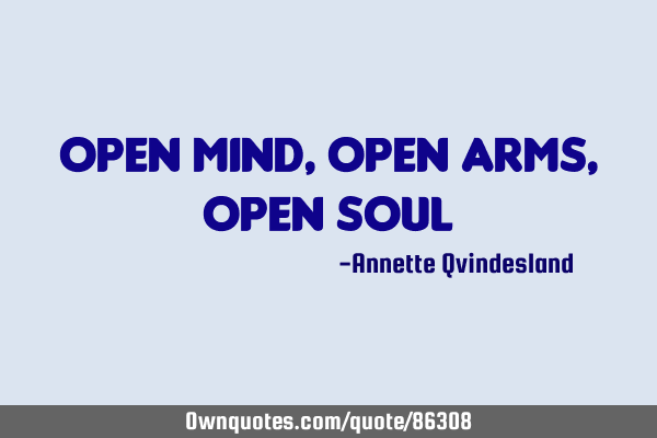 Open mind, open arms, open
