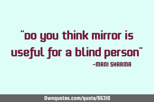 Do you think mirror is useful for a blind