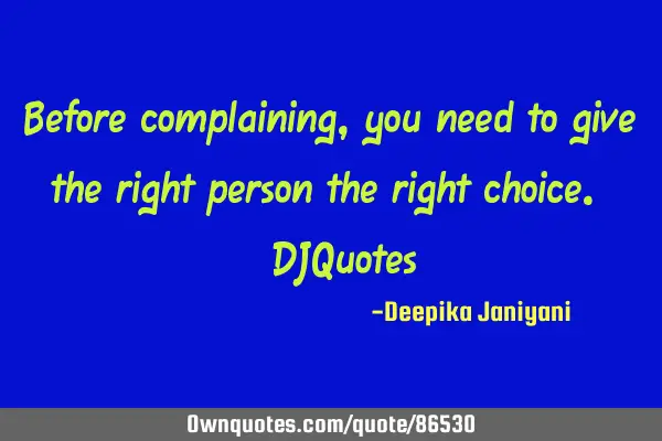 Before complaining, you need to give the right person the right choice. #DJQ