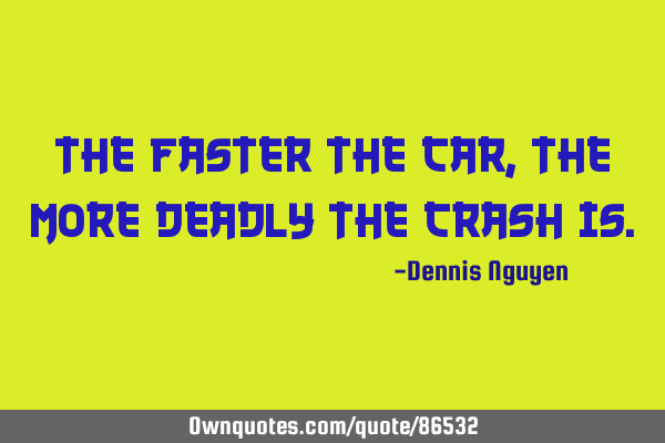 The faster the car, the more deadly the crash
