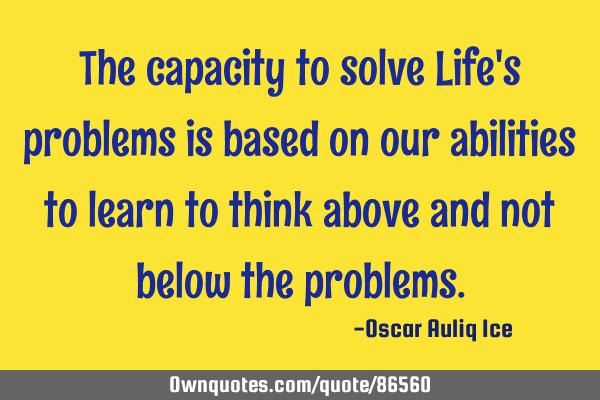 The capacity to solve Life