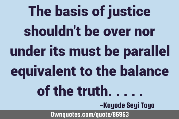 The basis of justice shouldn