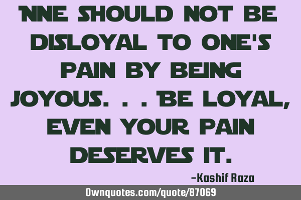 One should not be disloyal to one