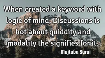 When created a keyword with logic of mind, Discussions is hot about quiddity and modality the