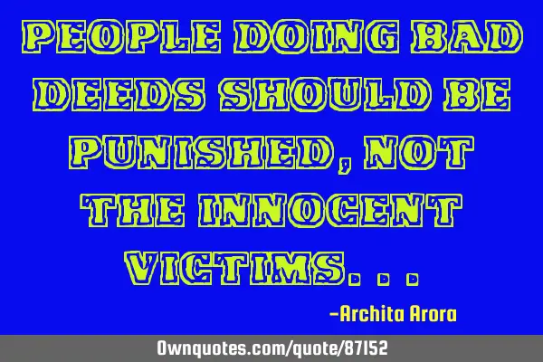 People doing bad deeds should be punished, not the innocent