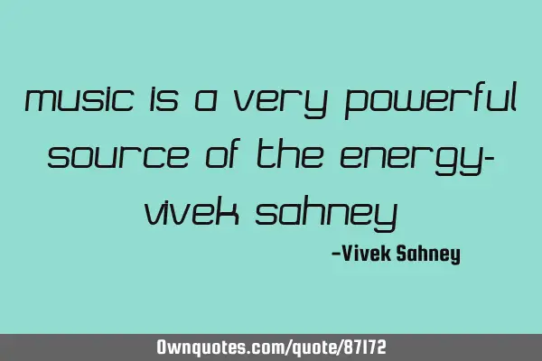 Music Is A very Powerful Source of The Energy- Vivek S