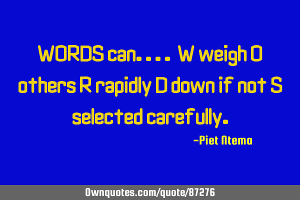 WORDS can.... W weigh O others R rapidly D down if not S selected