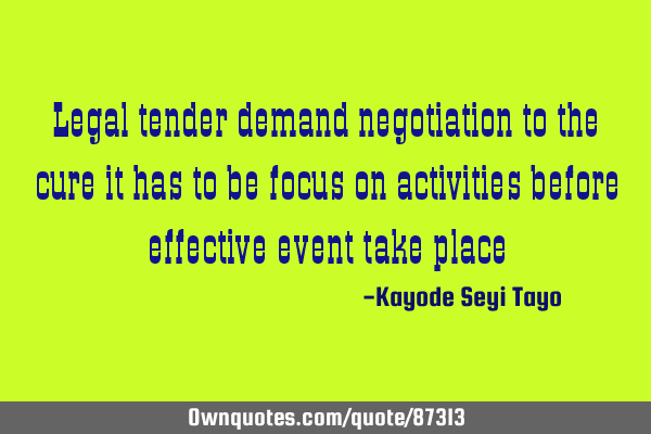 Legal tender demand negotiation to the cure it has to be focus on activities before effective event