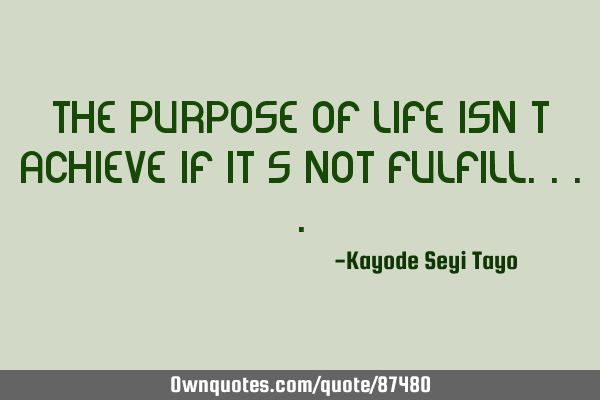 The purpose of life isn