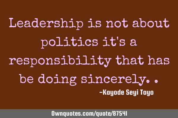 Leadership is not about politics it