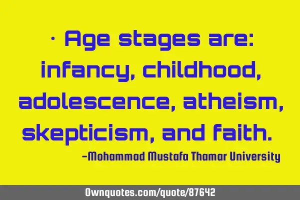 • Age stages are: infancy, childhood, adolescence, atheism, skepticism, and faith.‎