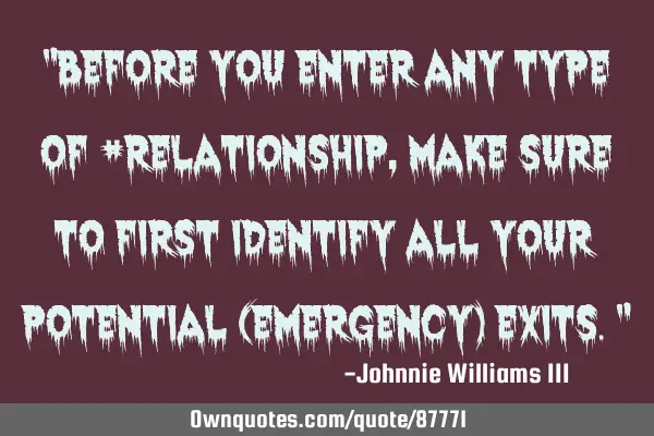 "Before you enter any type of #relationship, make sure to first identify all your potential (