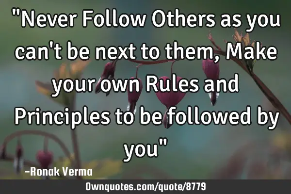 "Never Follow Others as you can