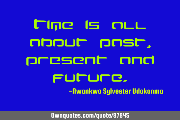 Time is all about past,present and