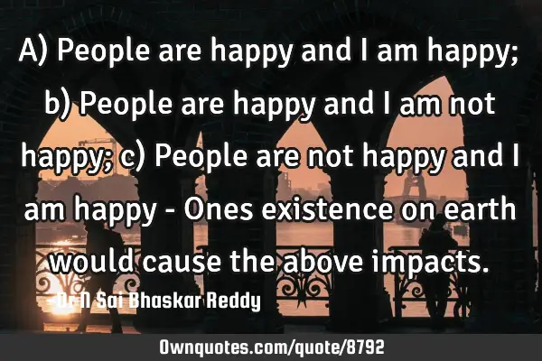 A) People are happy and I am happy; b) People are happy and I am not happy; c) People are not happy