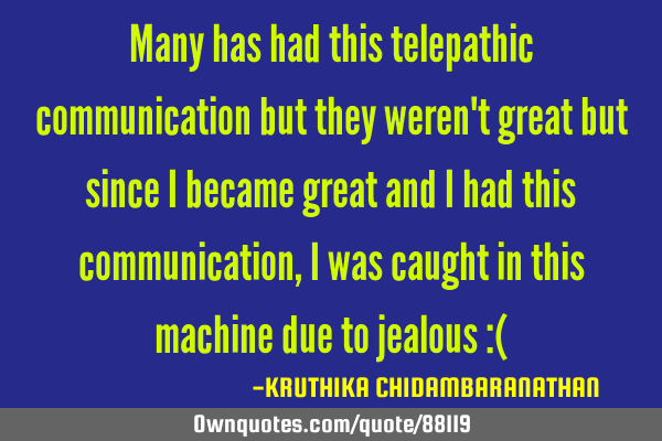 Many has had this telepathic communication but they weren