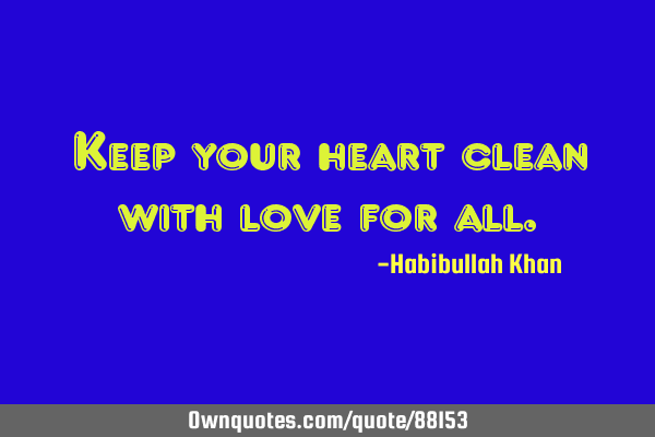 Keep your heart clean with love for