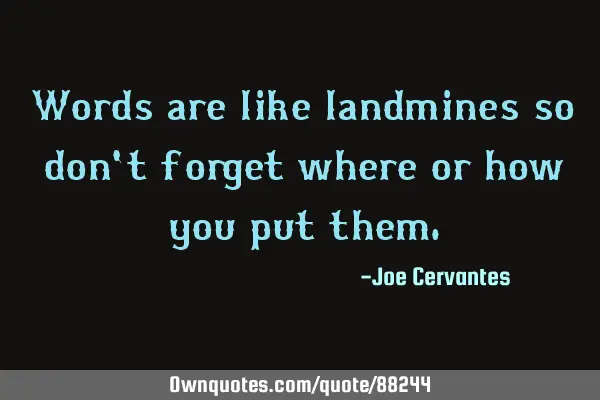 Words are like landmines so don