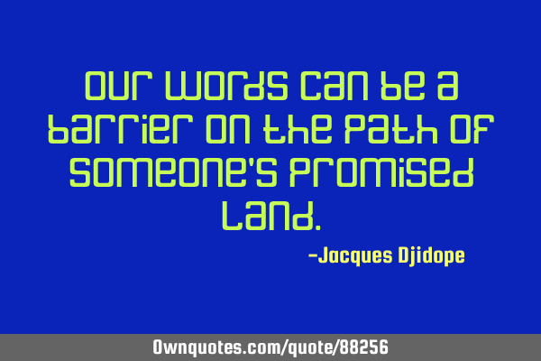 Our words can be a barrier on the path of someone