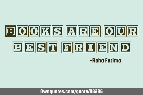 Books are our best