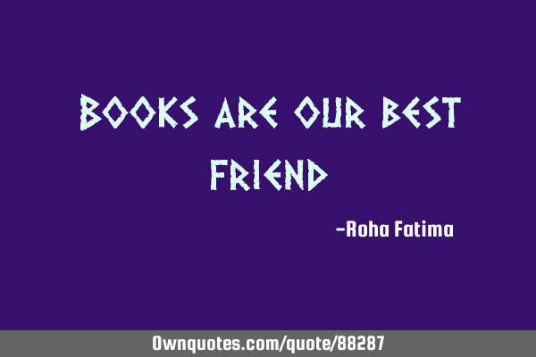 Books are our best