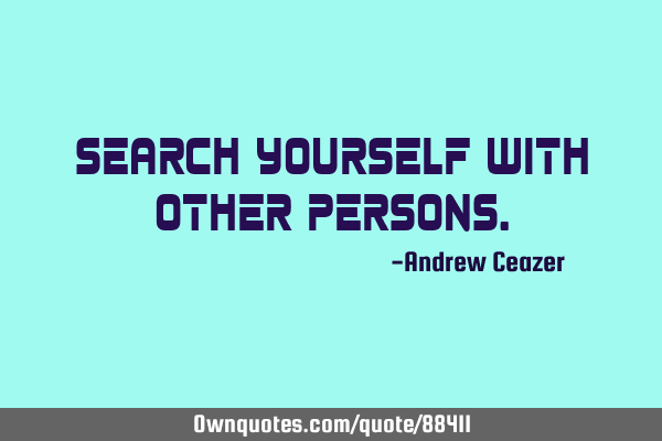 Search yourself with other