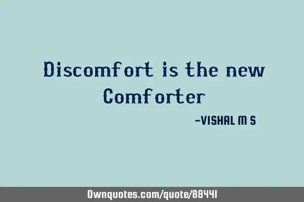 Discomfort is the new C