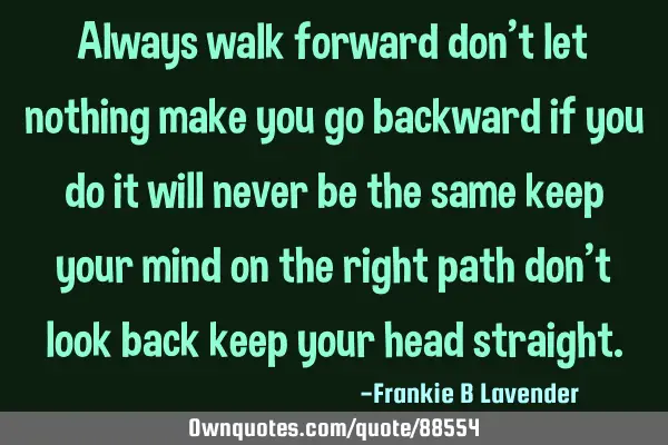Always walk forward don