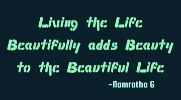 Living the Life Beautifully adds Beauty to the Beautiful Life