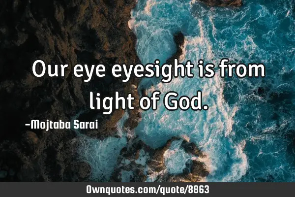 Our eye eyesight is from light of G