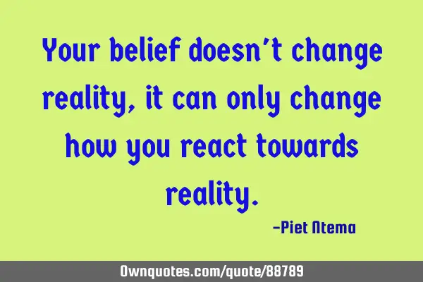 Your belief doesn