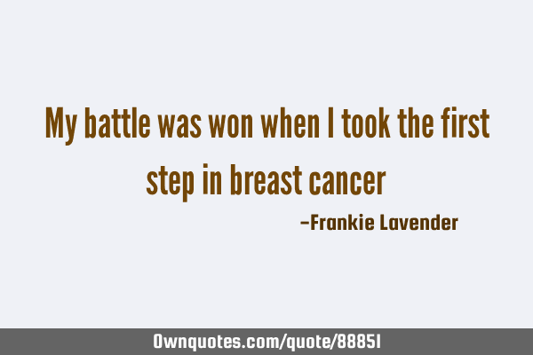My battle was won when I took the first step in breast