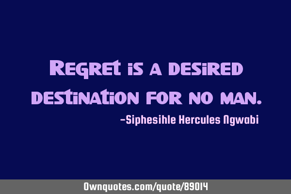 Regret is a desired destination for no