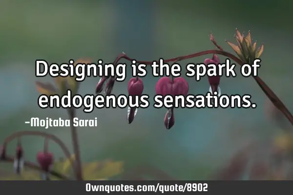 Designing is the spark of endogenous