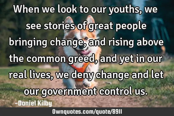 When we look to our youths, we see stories of great people bringing change, and rising above the