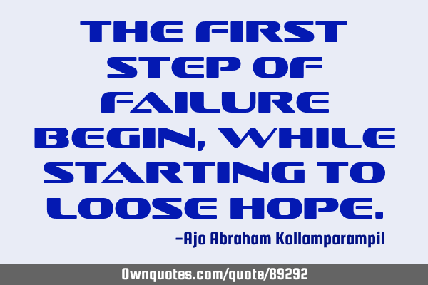 The first step of failure begin, while starting to loose