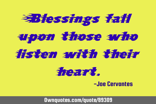 Blessings fall upon those who listen with their