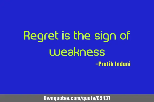 Regret is the sign of